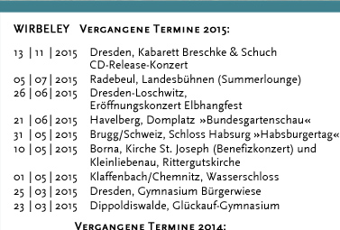 Vergangene Termine 2012: 21.12.2012 Dresden, Buchhaus Loschwitz 16.12.2012 Alkötzschenbroda, Lichterglanz & Budenzauber 15.12.2012 Alkötzschenbroda, Lichterglanz & Budenzauber 09.12.2012 Coswig, Villa Theresa 08.12.2012 Salzkotten, Kulturgut Winkhausen 02.12.2012 Crinitz, Töpfer Tunsch 01.12.2012 Alkötzschenbroda, Lichterglanz & Budenzauber 30.11.2012 Marienberg »Rathauskonzerte« 29.10.2012 Dresden, Sophienkeller 21.10.2012 Deutschlandradio Kultur »Nachtklang«, Neue Perspektiven auf Alte Musik (Konzertausstrahlung)  22.09.2012 Schwarzenberg, Lokomotivhalle »Musikfest Erzgebirge« (Konzertaufzeichnung) 08.09.2012 Stolpen, Handwerkermarkt 04.09.2012 Deutschlandradio Kultur »Nachtklang« Portraitsendung »Neue Perspektiven auf Alte Musik« im Rahmen des Musikfests Erzgebirge 04.08.2012 Görlitz und Dresden 24.07.2012 Gleisberg »Mittelsächsischer Kulturtursommer« 06.07.2012 Tecklenburg, Int. Holzbläserfestival »summerwinds« 30.06.2012 Dresden, Konzertplatz Weißer Hirsch  24.06.2012 Dresden, Loschwitz »Elbhangfest« (Tanzprogramm) 23.06.2012 Havelberg »Domfest« (Tanzprogramm) 22.06.2012 Jocketa »Ruinenfest« 10.06.2012 Kloster Altzella, Nossen (Filmdreh) 09.06.2012 Kloster Nimbschen 02.06.2012 Dresden, Lukaskirche »Lange Nacht der Kirchen« 01.06.2012 Kloster Altzella, Nossen (Lesung von Sabine Ebert)  11.05.2012 Cumlosen, Kirche »Prignitz-Sommer« 06.05.2012 Dresden, Wachwitzer Weinberg 05.05.2012 Dresden »Parade der Vielfalt« (Europäischer Protesttag)  30.04.2012 Dresden, Konzertplatz Weißer Hirsch 20.04.2012 Dresden, Kulturrathaus 31.03.2012 Dresden, Zur Eule 27.03.2012 Dresden, Steiger am Landhaus 23.03.2012 Dresden, Festungsmauern 16.03.2012 Dresden, Festungsmauern 21.01.2012 Dresden, Sophienkeller 20.01.2012 Dresden, Sophienkeller 13.01.2012 Dresden, Sophienkeller 06.01.2012 Dresden, Pulverturm 