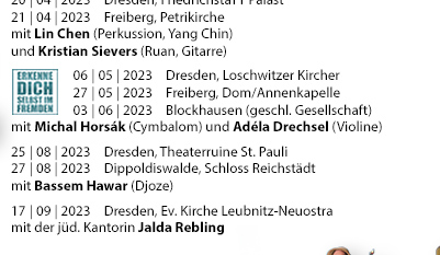 Vergangene Termine 2015: 18.12.2015 Höfgen, Denkmalschmiede (Weihnachtsdinner) 12.12.2015 Altkötzschenbroda, Lichterglanz & Budenzauber  06.12.2015 Altkötzschenbroda, Lichterglanz & Budenzauber    28.11.2015 Altkötzschenbroda, Lichterglanz & Budenzauber    13.11.2015 Dresden, Kabarett Breschke & Schuch (CD-Release-Konzert) 05.07.2015 Radebeul, Landesbühnen (Summerlounge) 26.06.2015 Dresden-Loschwitz (Eröffnungskonzert Elbhangfest)  21.06.2015 Havelberg, Domplatz (Bundesgartenschau) 31.05.2015 Brugg/Schweiz, Schloss Habsurg (Habsburgertag) 10.05.2015 Kleinliebenau, Rittergutskirche 10.05.2015 Borna, Kirche St. Joseph 01.05.2015 Klaffenbach/Chemnitz, Wasserschloss 25.03.2015 Dresden, Gymnasium Bürgerwiese 23.03.2015 Dippoldiswalde, Glückauf-Gymnasium 