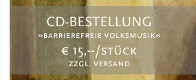 CD-Bestellung »Barrierefreie Volksmusik« zum Preis von € 15,--/Stück zzgl. € 2,-- Versand