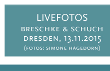 LIVEFOTOS Breschke & Schuch, Dresden, 13.11.2015 (Fotos: Simone Hagedorn)