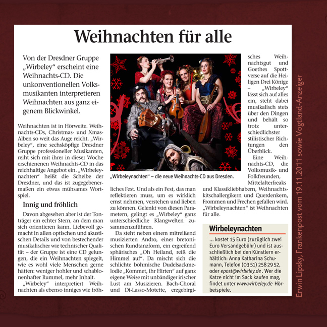    „...ein echter Stern. Liebevoll gemacht  und von bestechender musikalischer wie  technischer Qualität.“     „Eine Weihnachts-CD, die Volksmusik-  und Folkfreunden, Mittelalterfreaks und  Klassikliebhabern, Weihnachtskitsch- allergikern und Querdenkern, Frommen  und Frechen gefallen wird.“                               Frankenpost 19.11.2011